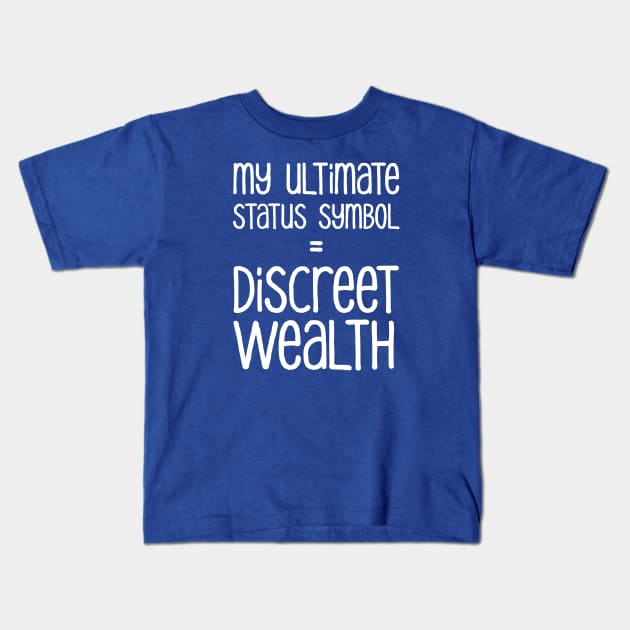 My Ultimate Status Symbol = Discreet Wealth | Money | Life | Royal Blue Kids T-Shirt by Wintre2